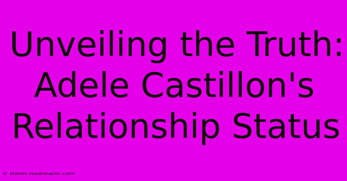 Unveiling The Truth: Adele Castillon's Relationship Status