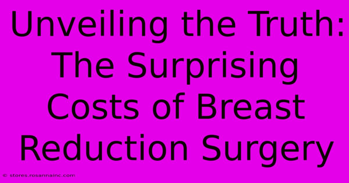 Unveiling The Truth: The Surprising Costs Of Breast Reduction Surgery