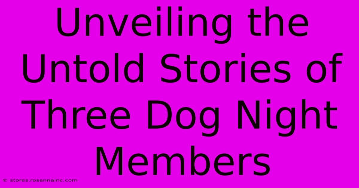 Unveiling The Untold Stories Of Three Dog Night Members