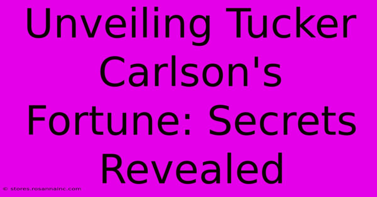 Unveiling Tucker Carlson's Fortune: Secrets Revealed