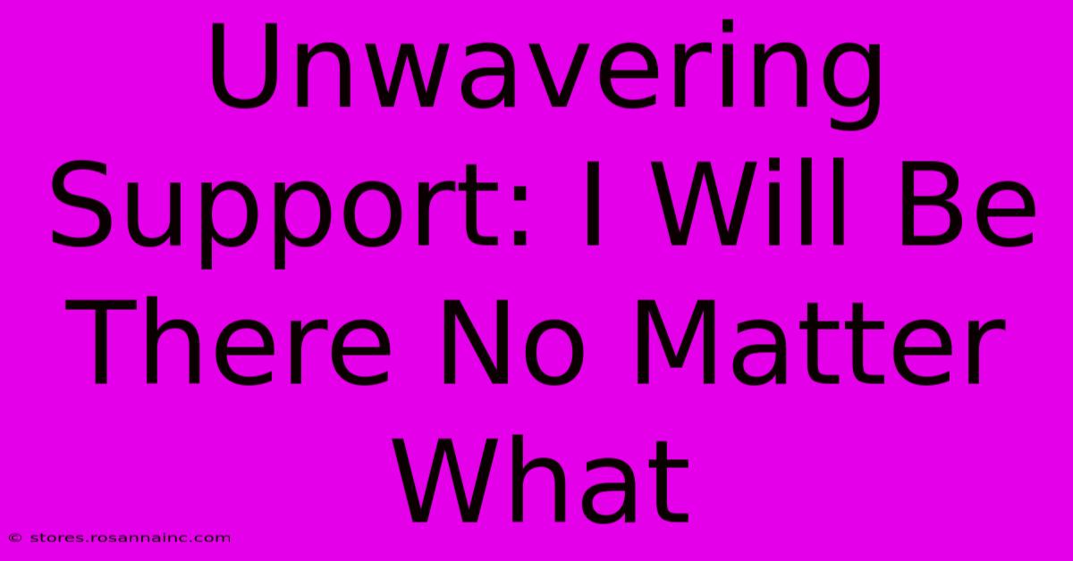 Unwavering Support: I Will Be There No Matter What