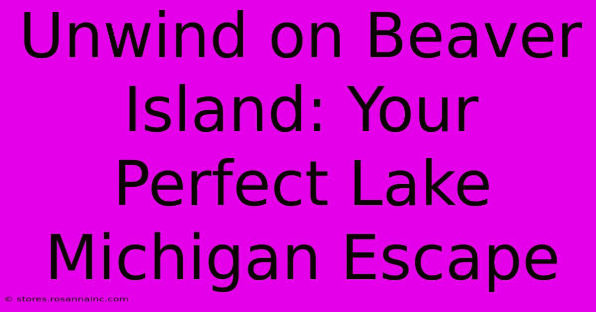 Unwind On Beaver Island: Your Perfect Lake Michigan Escape