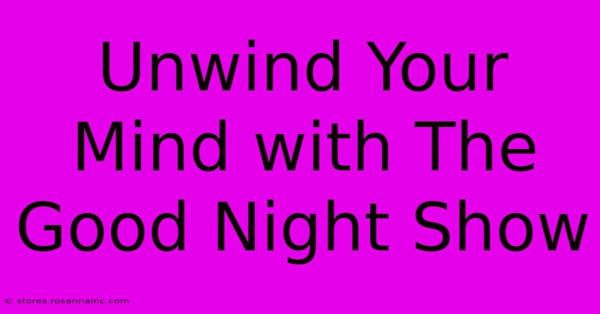 Unwind Your Mind With The Good Night Show