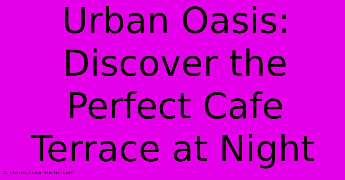 Urban Oasis: Discover The Perfect Cafe Terrace At Night