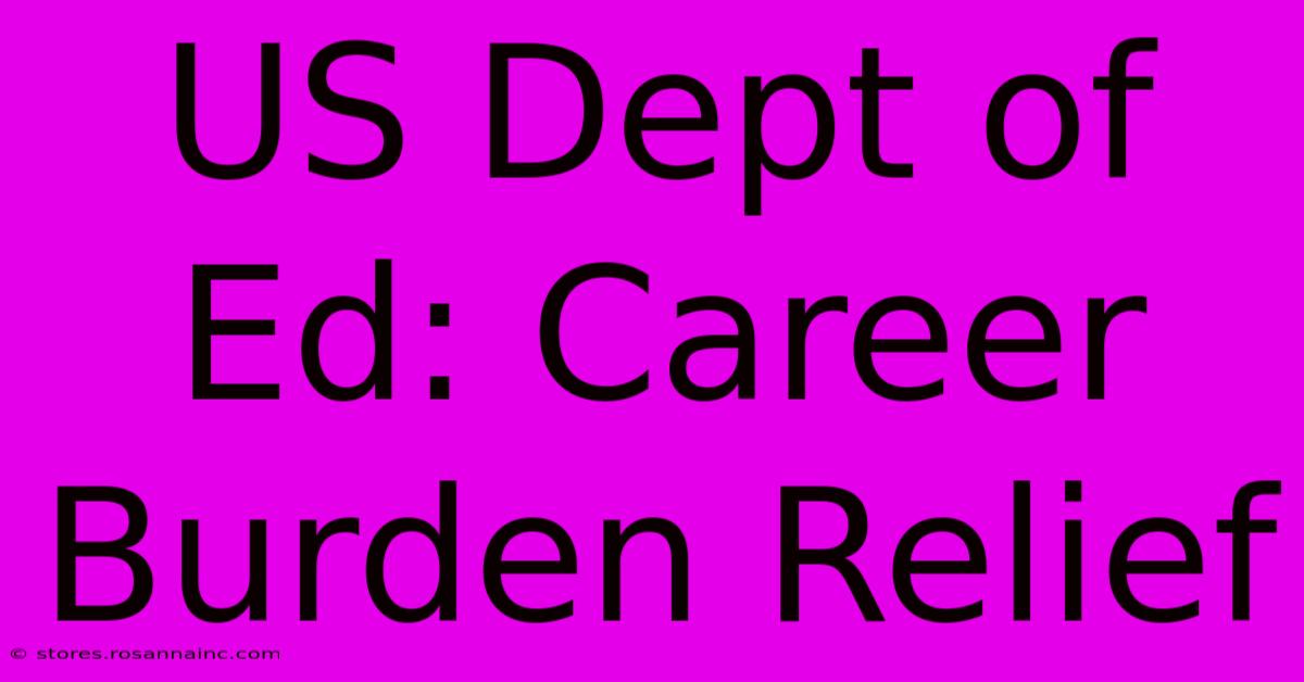 US Dept Of Ed: Career Burden Relief