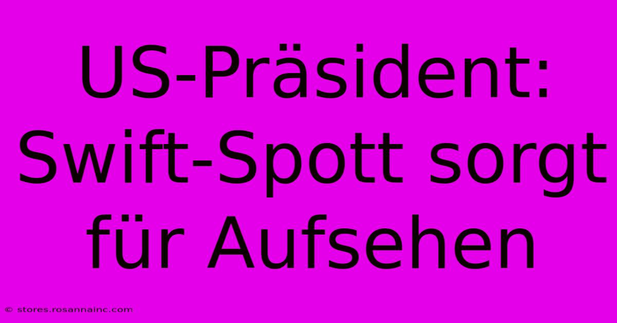 US-Präsident:  Swift-Spott Sorgt Für Aufsehen