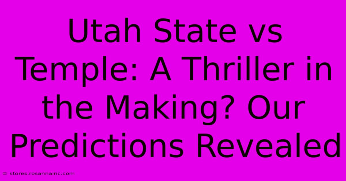 Utah State Vs Temple: A Thriller In The Making? Our Predictions Revealed