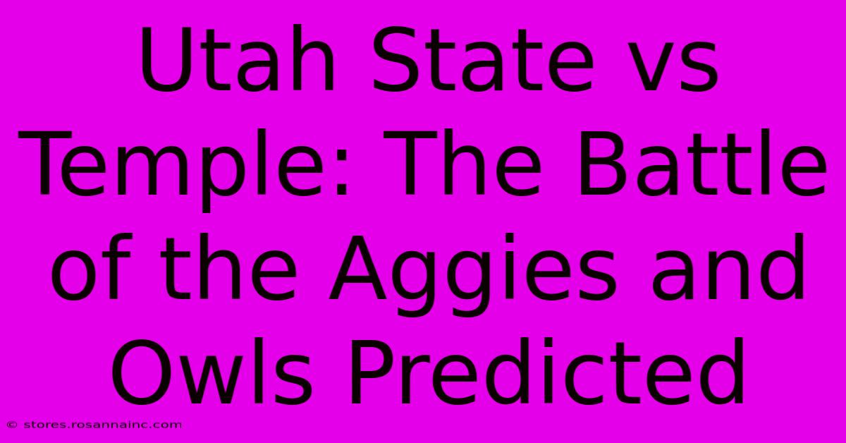 Utah State Vs Temple: The Battle Of The Aggies And Owls Predicted