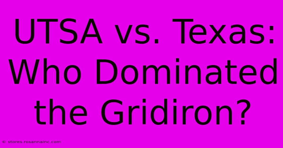 UTSA Vs. Texas: Who Dominated The Gridiron?