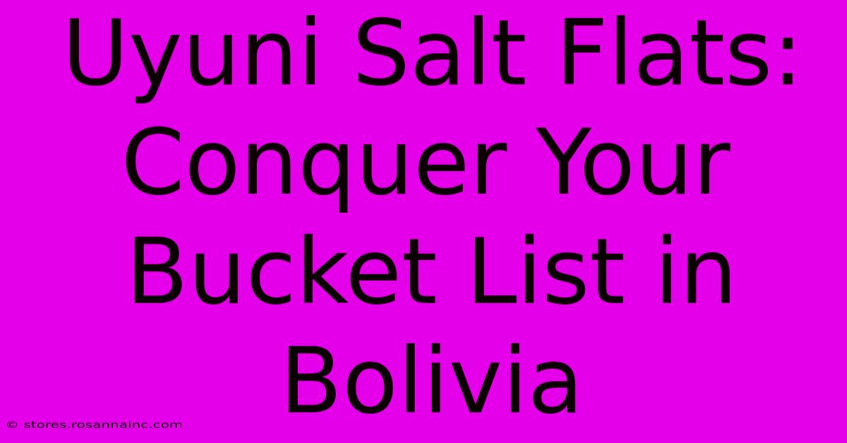 Uyuni Salt Flats: Conquer Your Bucket List In Bolivia