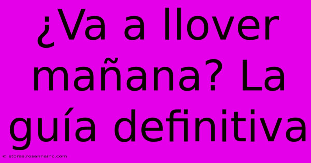 ¿Va A Llover Mañana? La Guía Definitiva