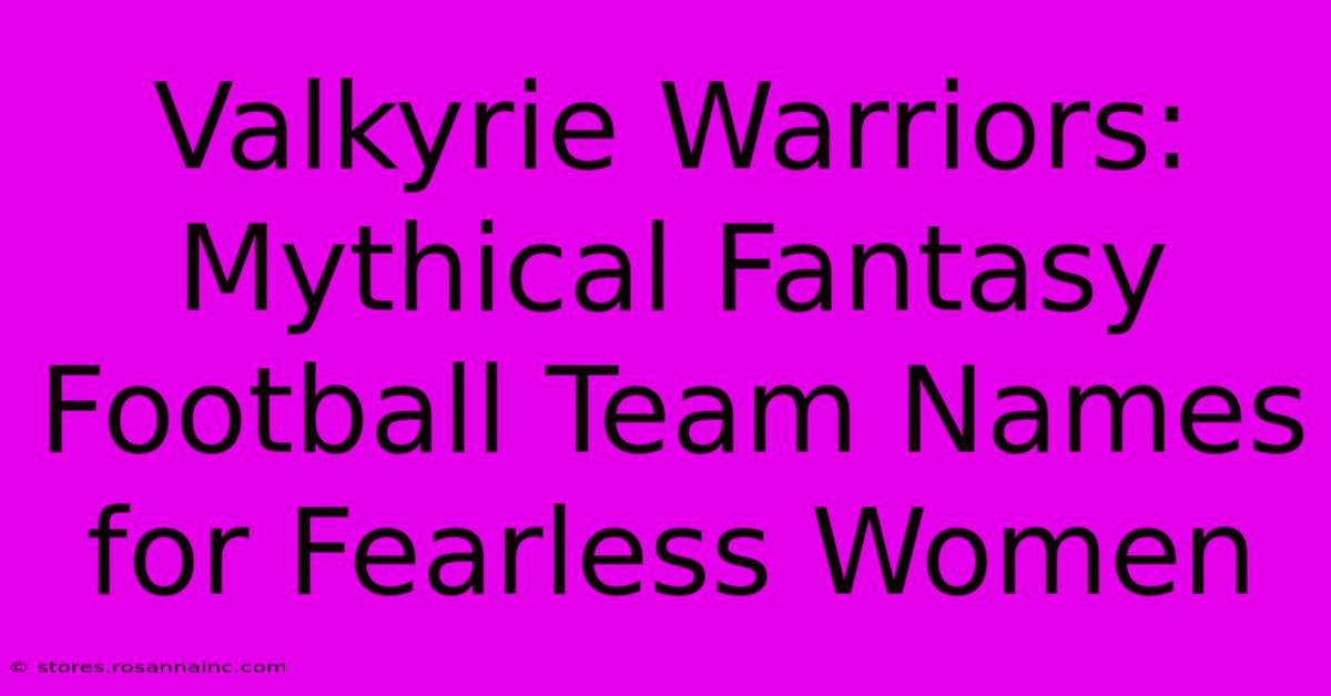 Valkyrie Warriors: Mythical Fantasy Football Team Names For Fearless Women