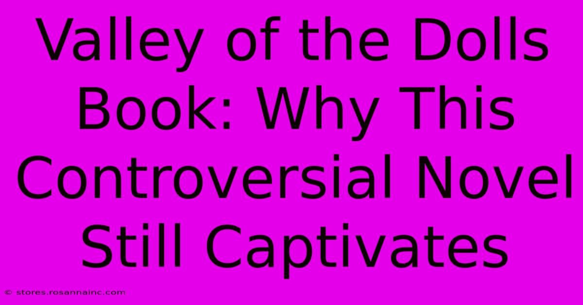 Valley Of The Dolls Book: Why This Controversial Novel Still Captivates