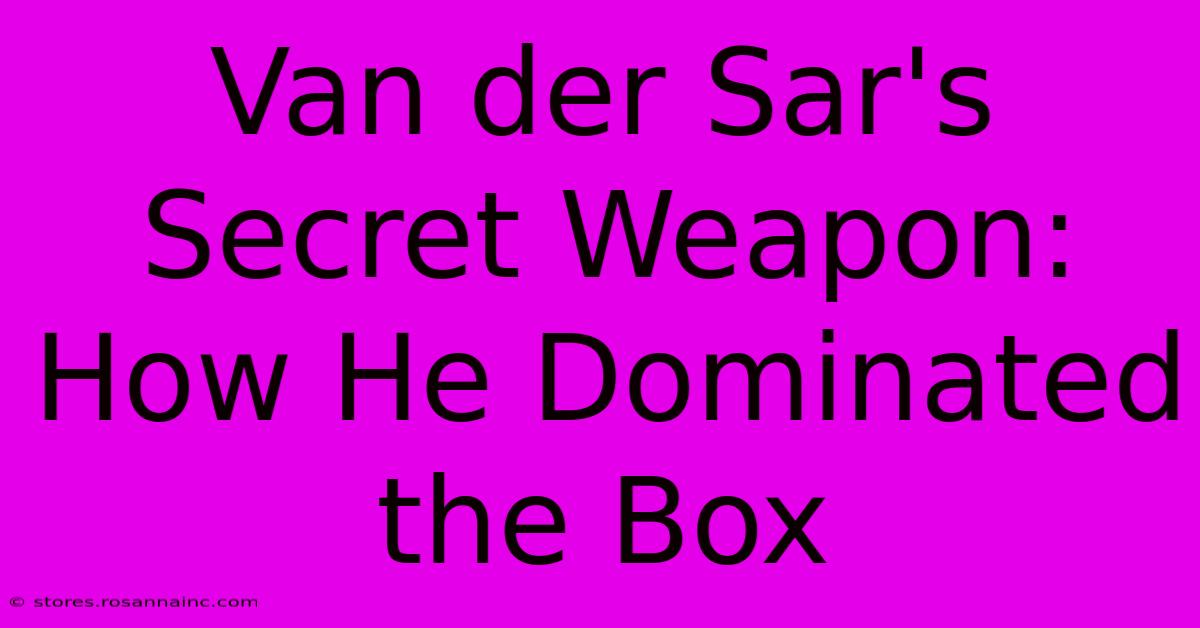 Van Der Sar's Secret Weapon: How He Dominated The Box