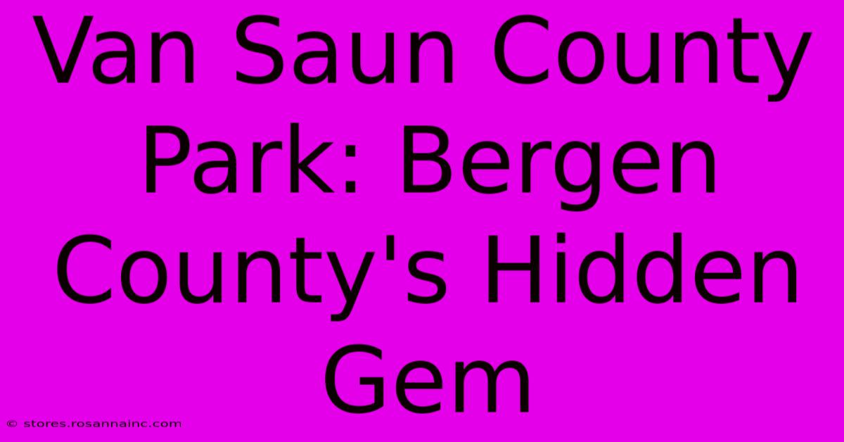 Van Saun County Park: Bergen County's Hidden Gem