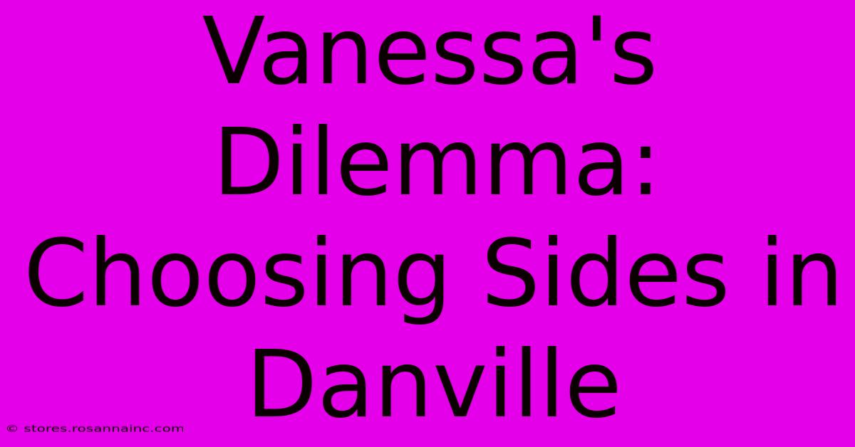 Vanessa's Dilemma: Choosing Sides In Danville