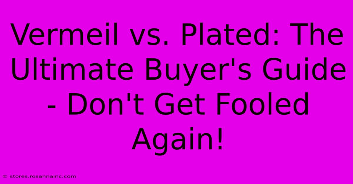 Vermeil Vs. Plated: The Ultimate Buyer's Guide - Don't Get Fooled Again!