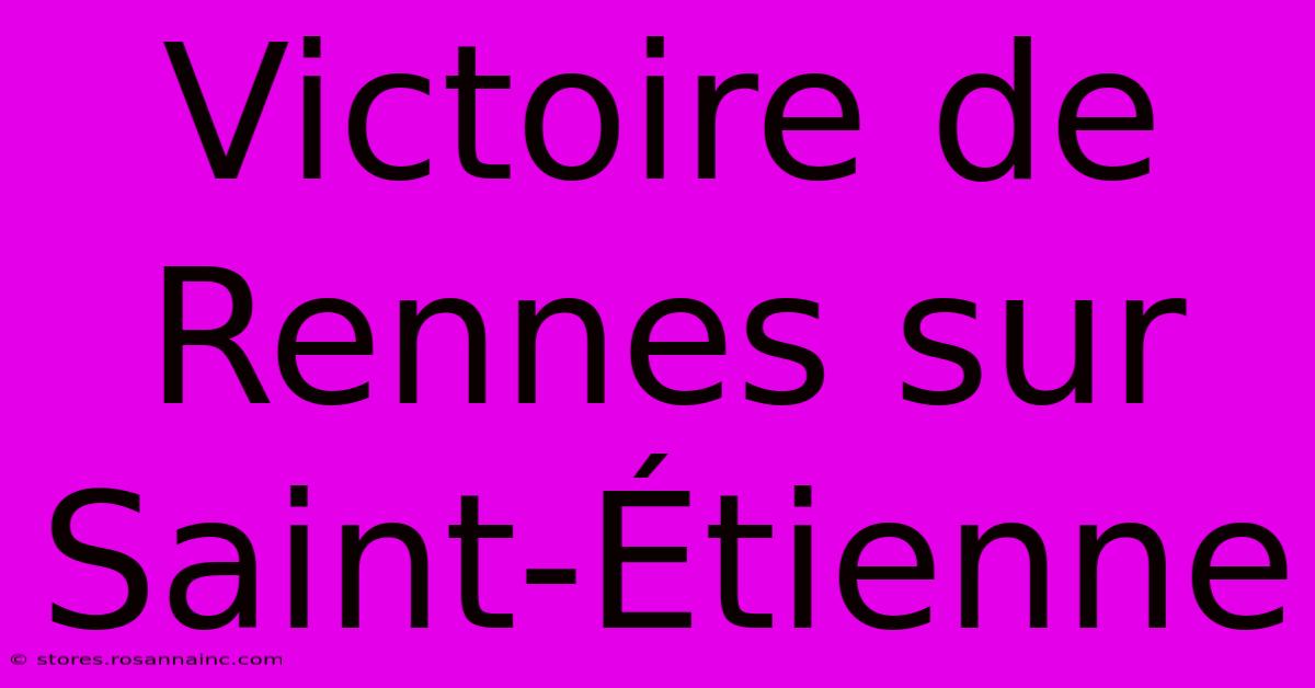 Victoire De Rennes Sur Saint-Étienne