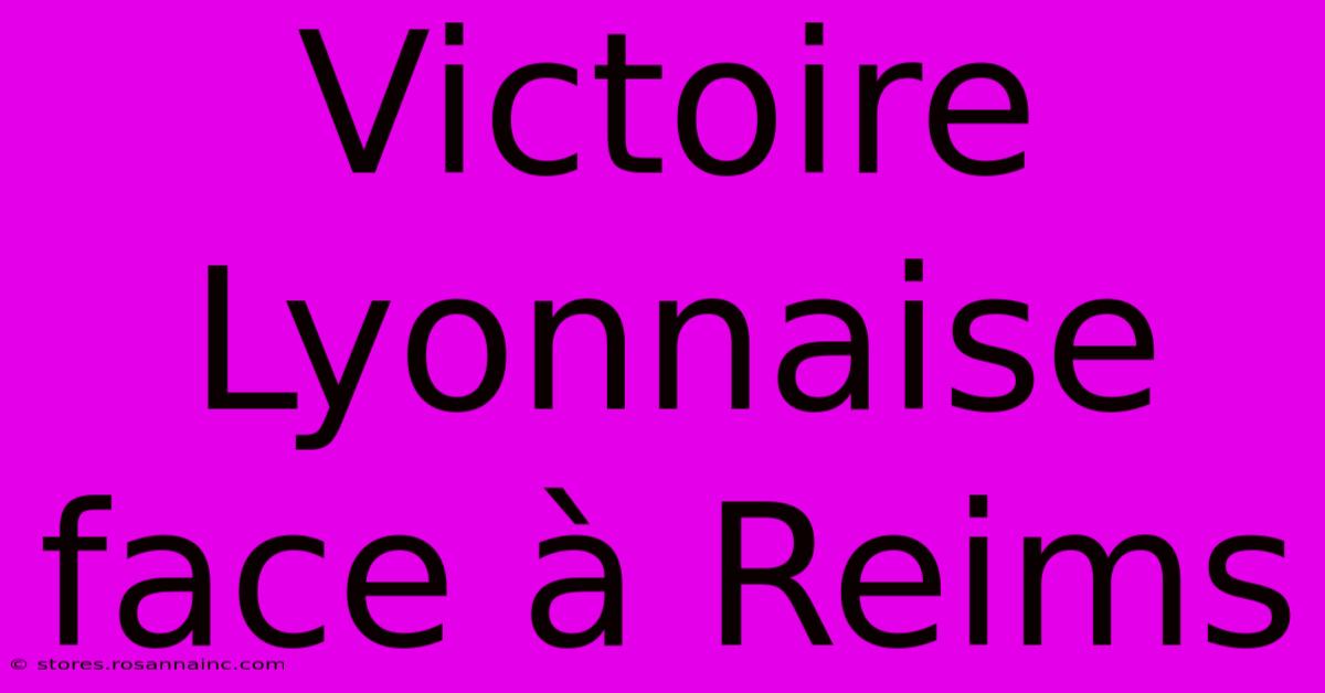 Victoire Lyonnaise Face À Reims