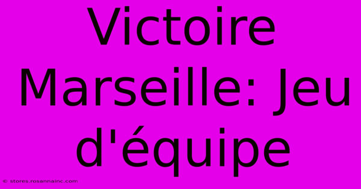 Victoire Marseille: Jeu D'équipe