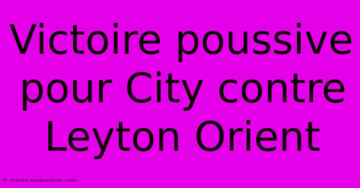 Victoire Poussive Pour City Contre Leyton Orient