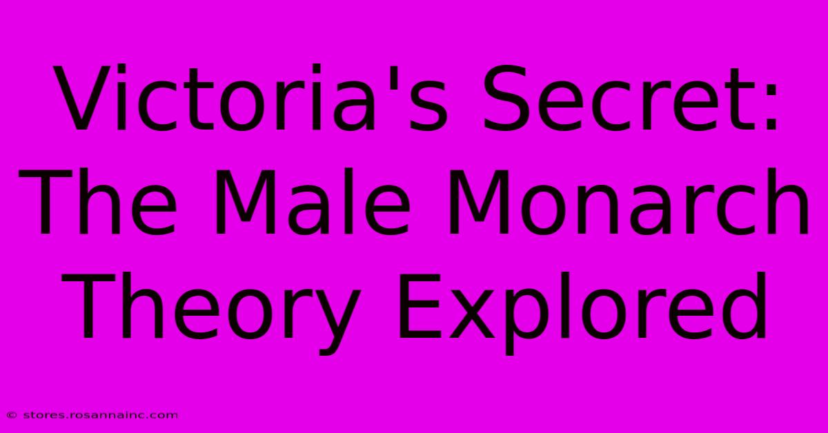 Victoria's Secret: The Male Monarch Theory Explored