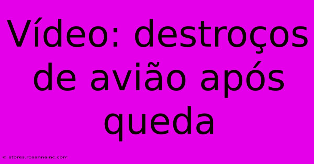 Vídeo: Destroços De Avião Após Queda