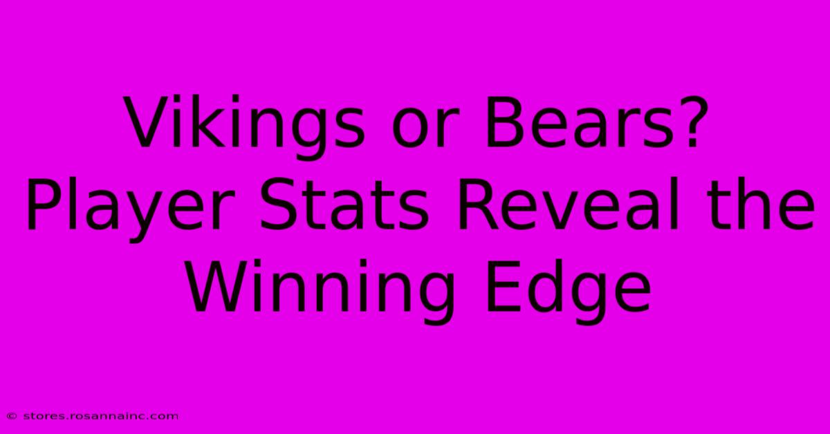 Vikings Or Bears?  Player Stats Reveal The Winning Edge