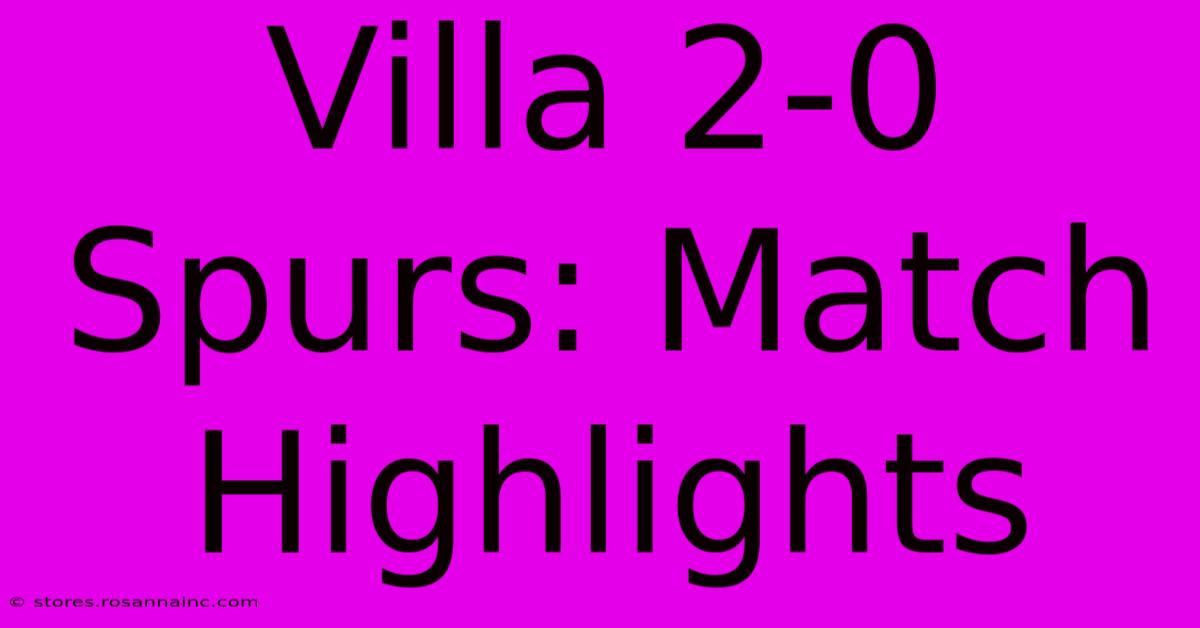 Villa 2-0 Spurs: Match Highlights