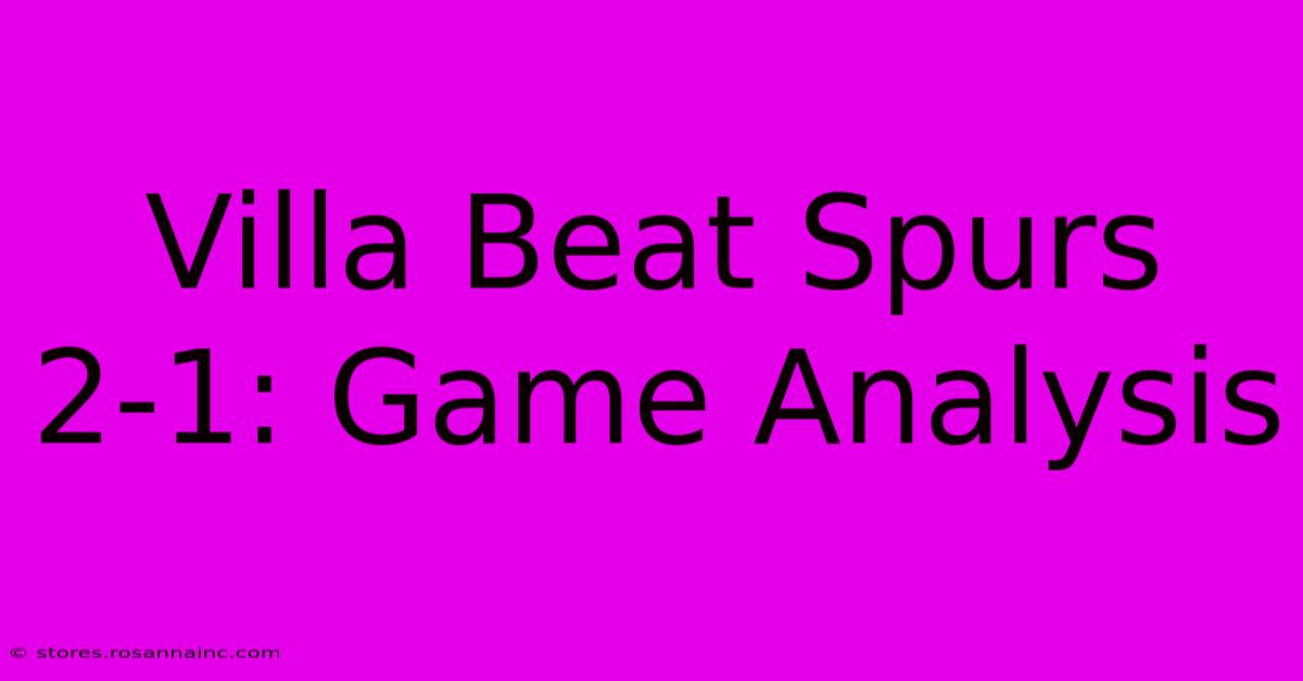 Villa Beat Spurs 2-1: Game Analysis