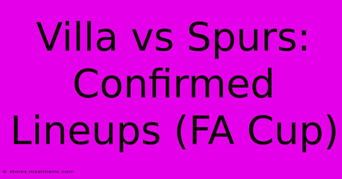 Villa Vs Spurs: Confirmed Lineups (FA Cup)