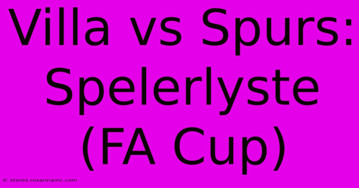 Villa Vs Spurs: Spelerlyste (FA Cup)