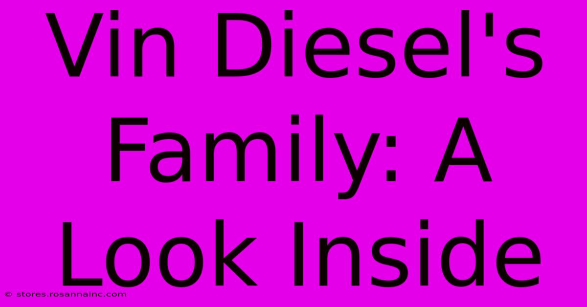 Vin Diesel's Family: A Look Inside