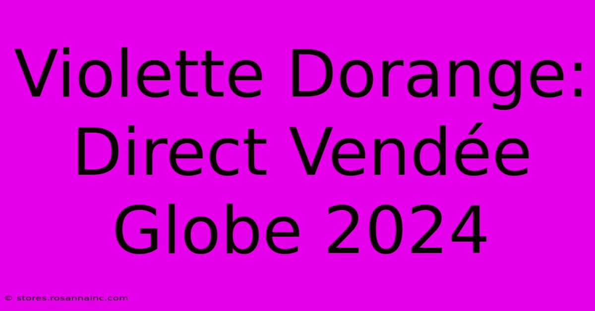 Violette Dorange: Direct Vendée Globe 2024