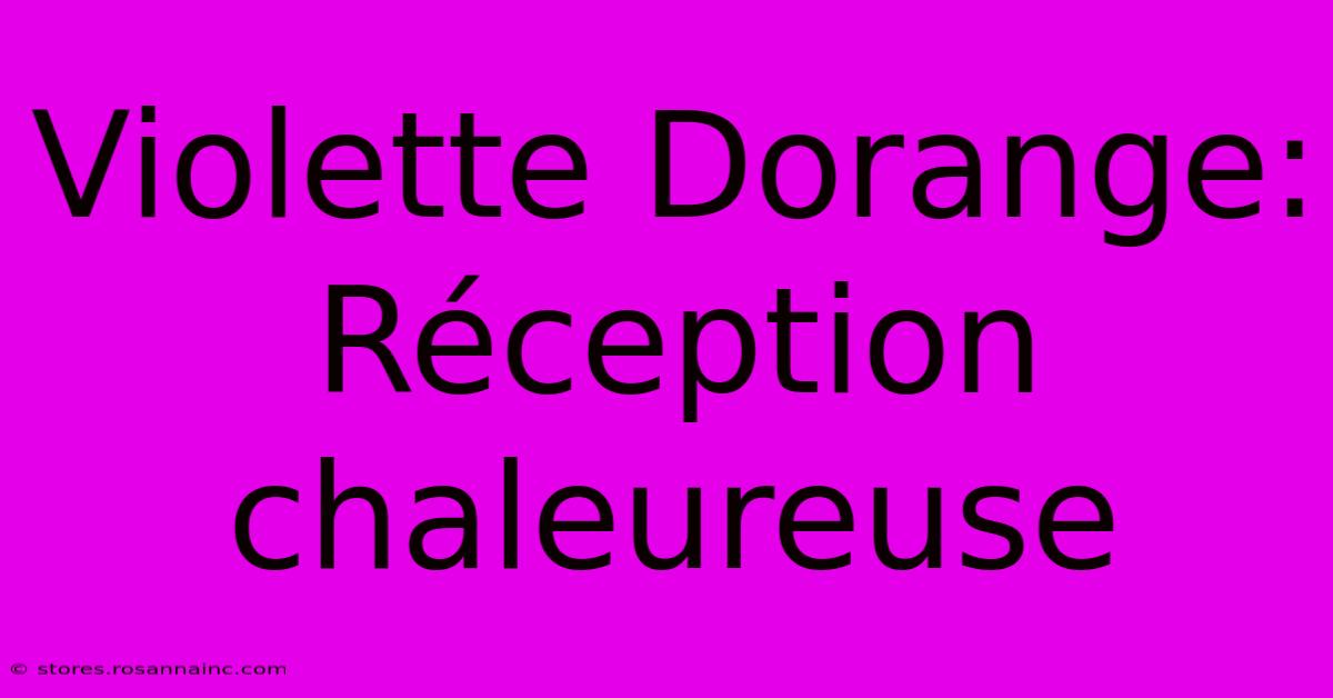 Violette Dorange:  Réception Chaleureuse