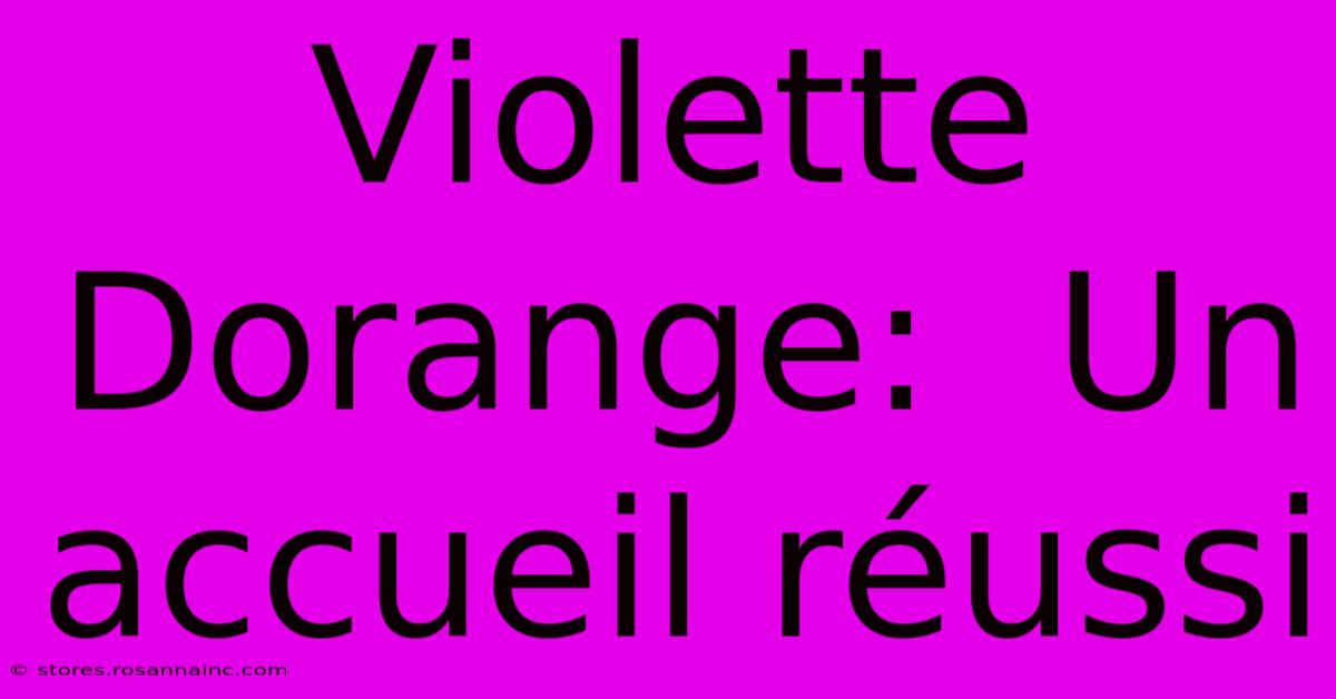 Violette Dorange:  Un Accueil Réussi