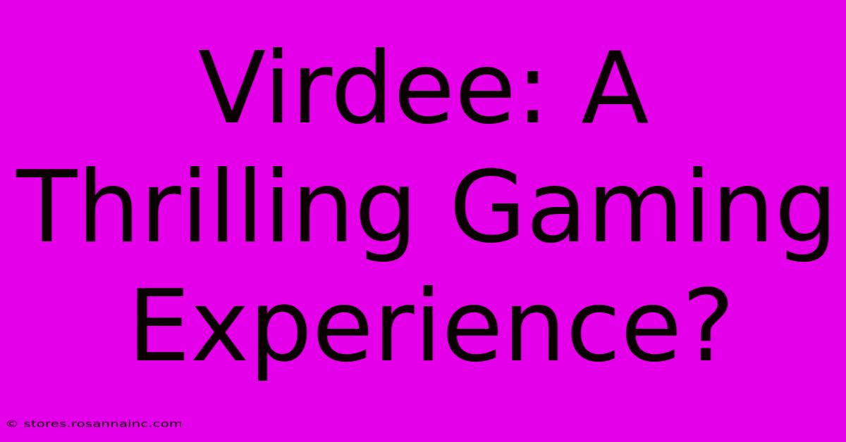 Virdee: A Thrilling Gaming Experience?