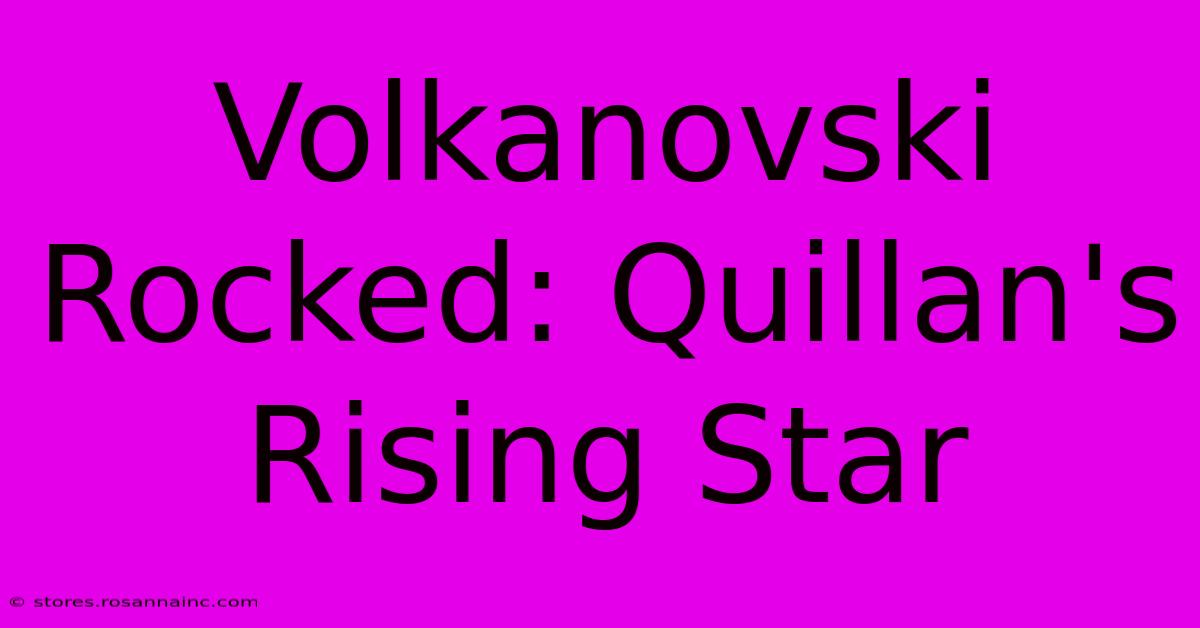 Volkanovski Rocked: Quillan's Rising Star