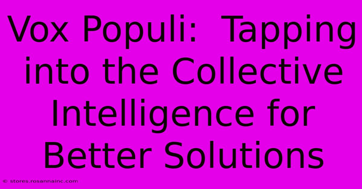 Vox Populi:  Tapping Into The Collective Intelligence For Better Solutions