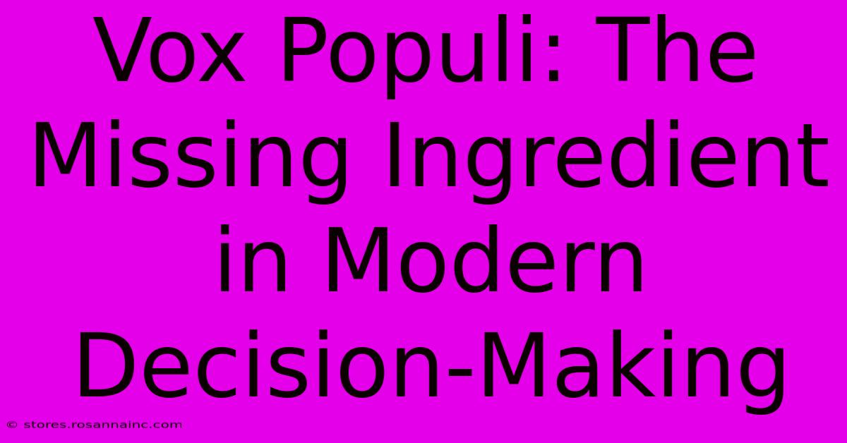 Vox Populi: The Missing Ingredient In Modern Decision-Making