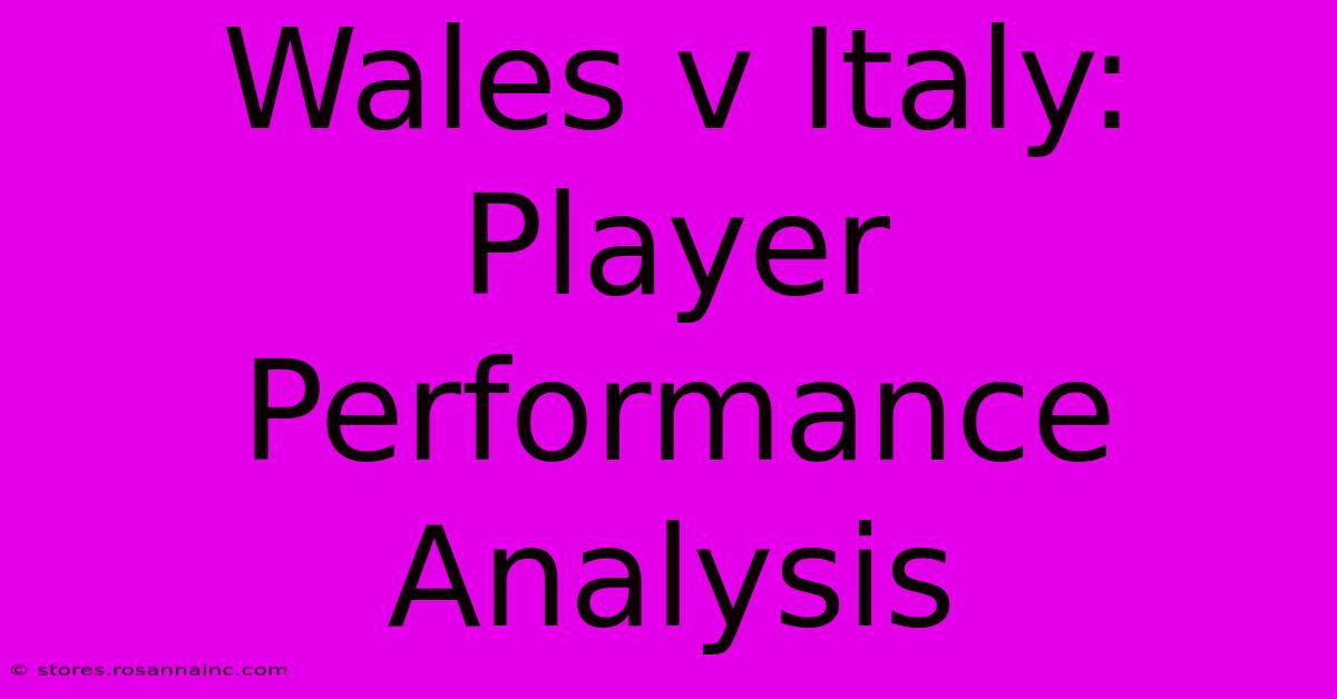 Wales V Italy: Player Performance Analysis