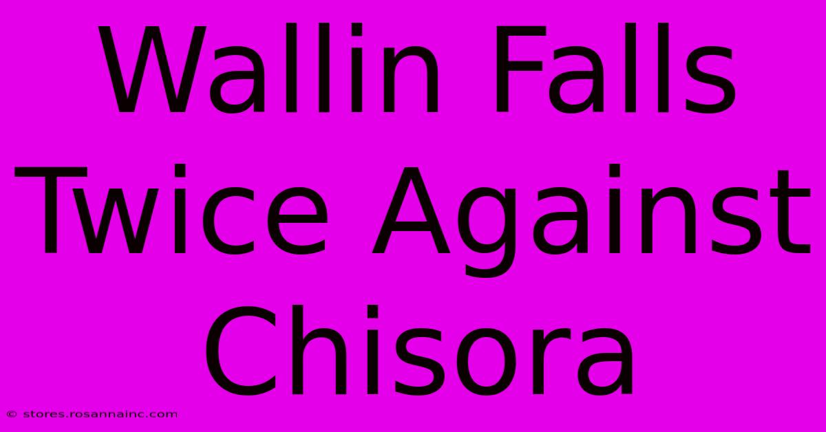 Wallin Falls Twice Against Chisora