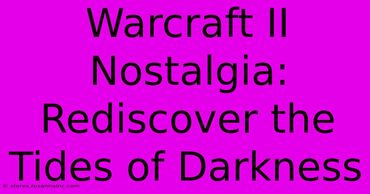 Warcraft II Nostalgia: Rediscover The Tides Of Darkness