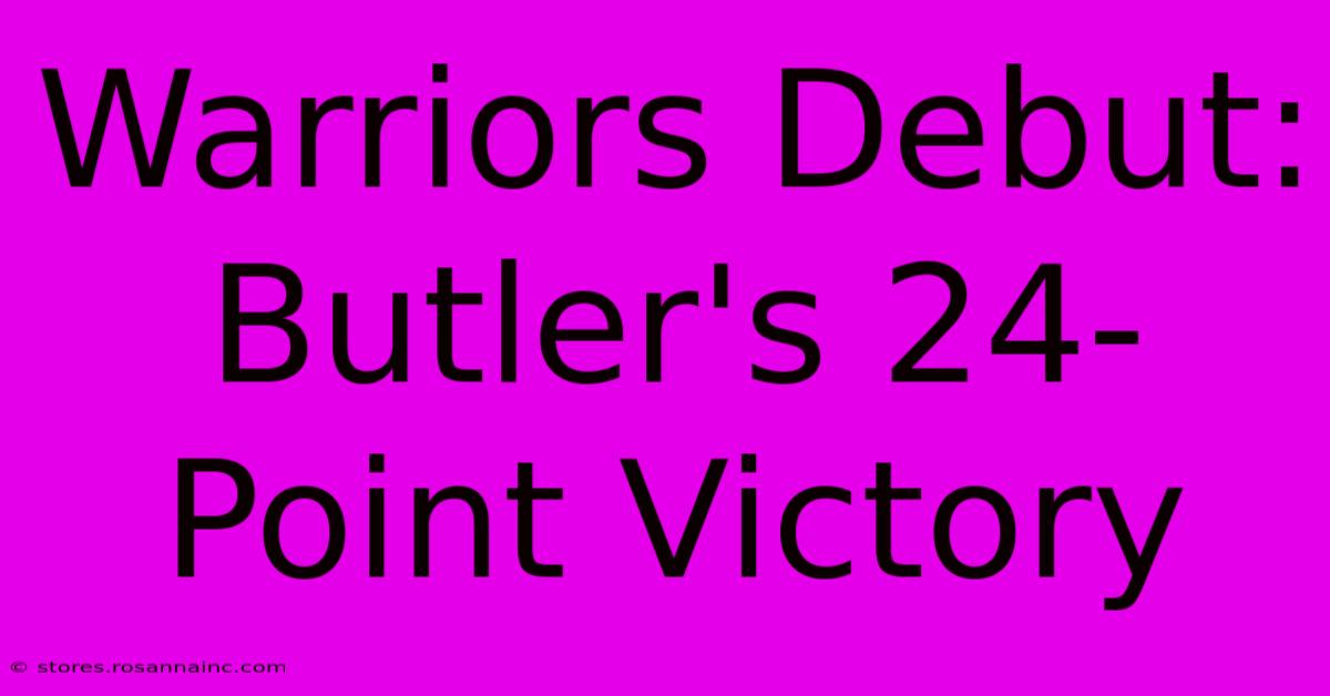 Warriors Debut: Butler's 24-Point Victory