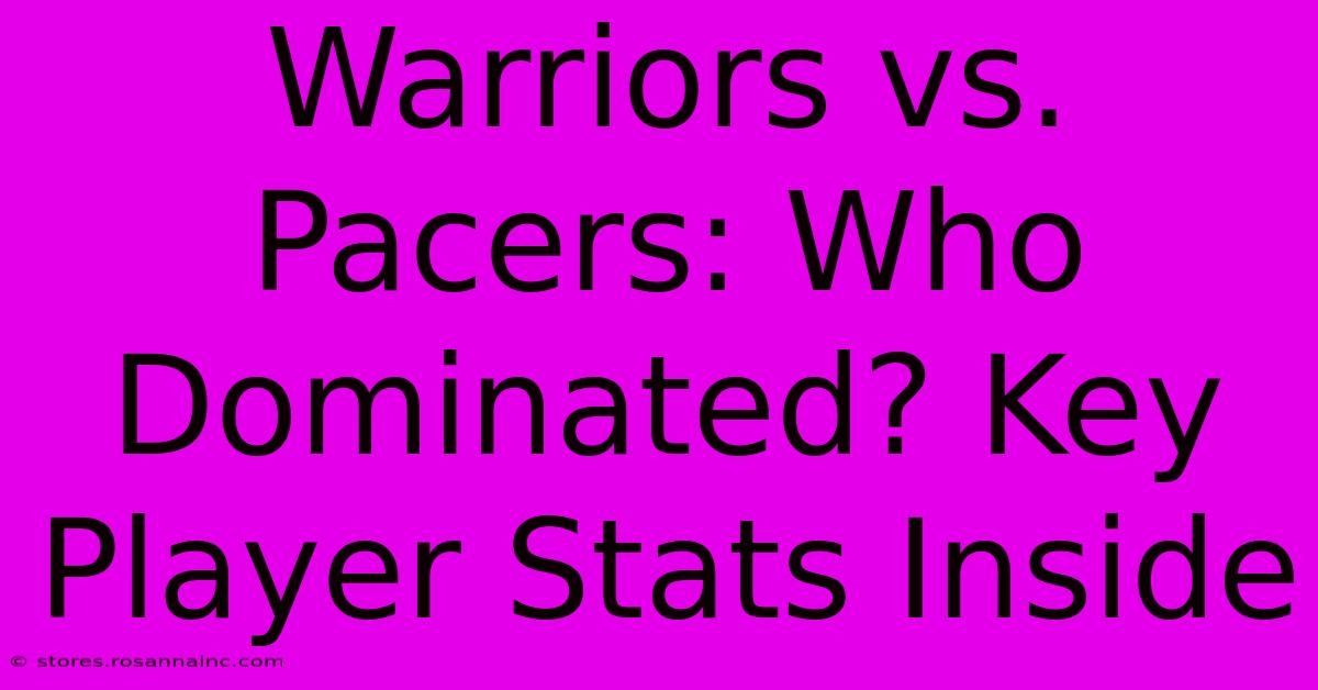 Warriors Vs. Pacers: Who Dominated? Key Player Stats Inside