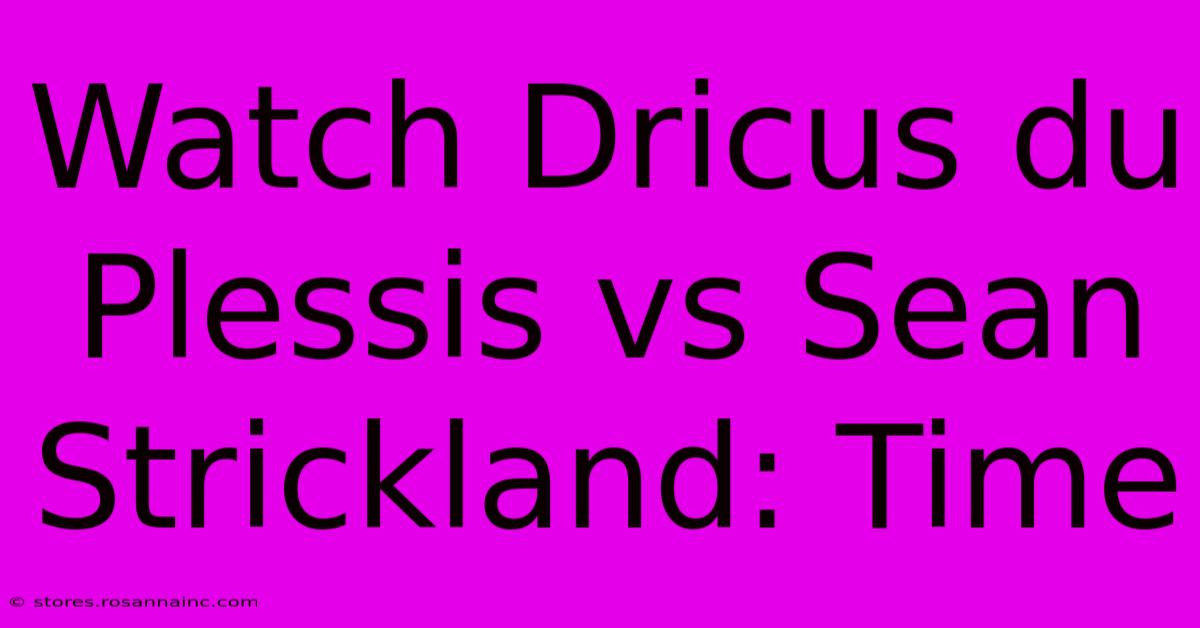 Watch Dricus Du Plessis Vs Sean Strickland: Time