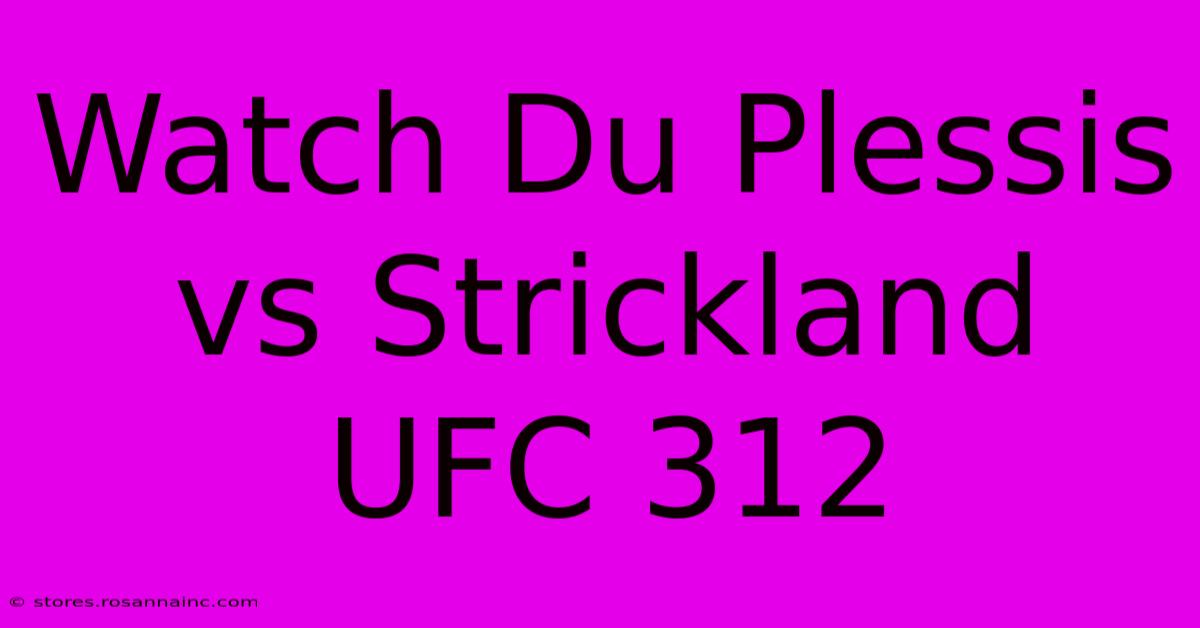 Watch Du Plessis Vs Strickland UFC 312