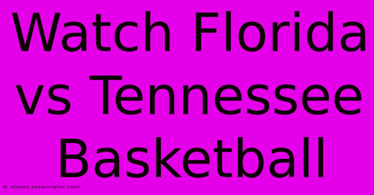 Watch Florida Vs Tennessee Basketball