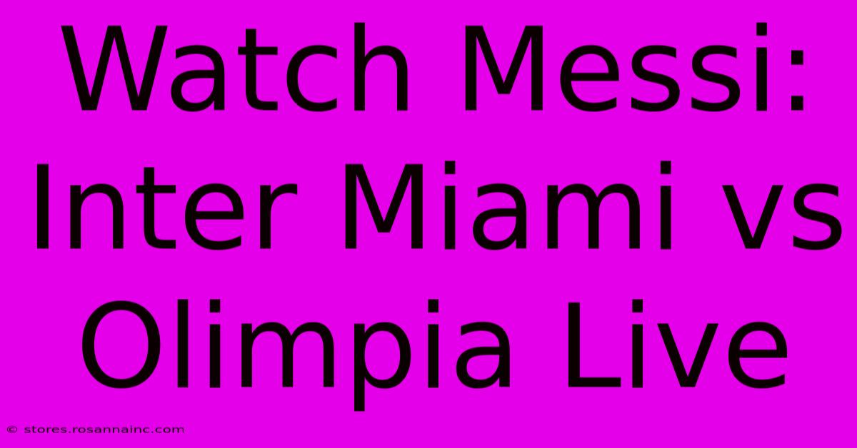 Watch Messi: Inter Miami Vs Olimpia Live