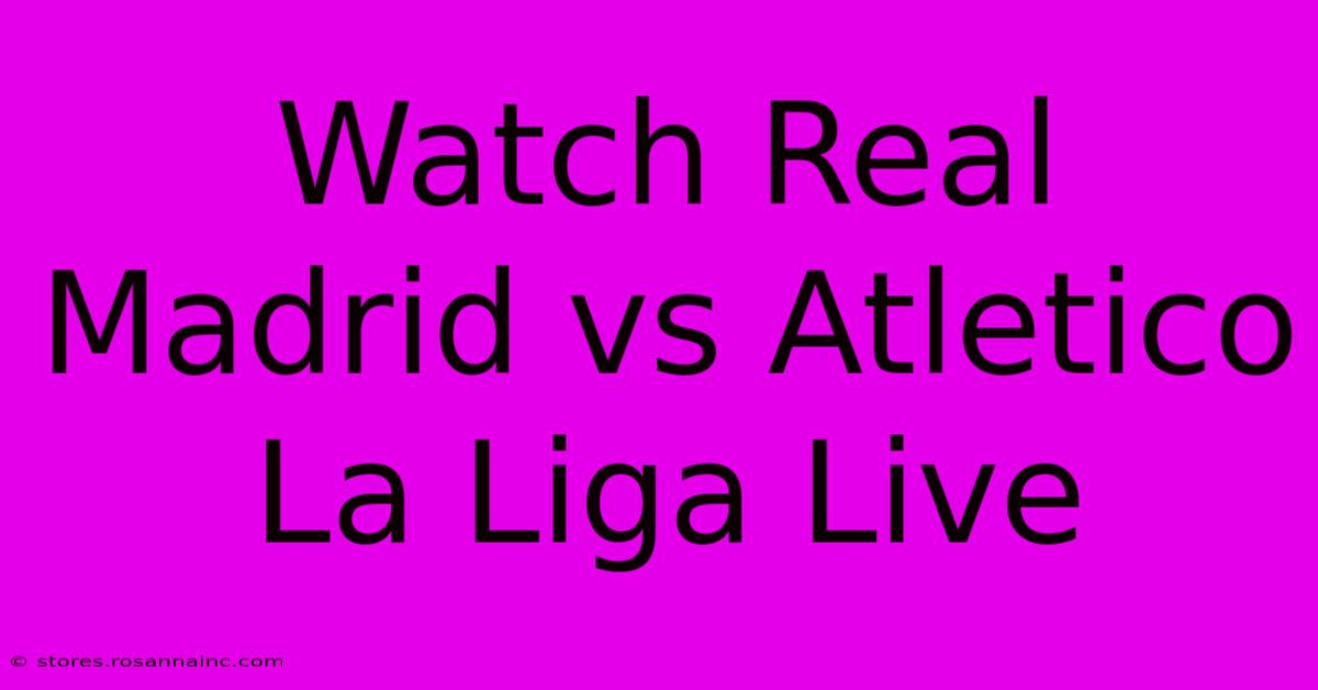 Watch Real Madrid Vs Atletico La Liga Live